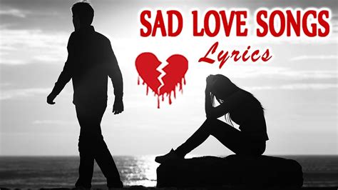 Best Sad English Love Songs With Lyrics Broken Heart Love Songs May