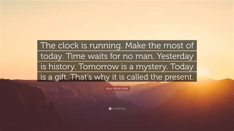 alice morse earle quote “the clock is running make the most of today time waits for no man
