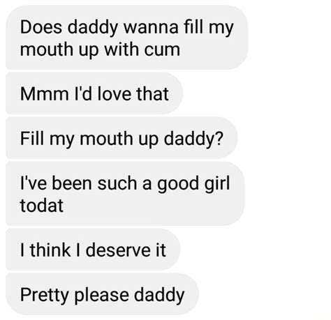 Does daddy wanna ﬁll my mouth up with cum Mmm I d love that Fill my