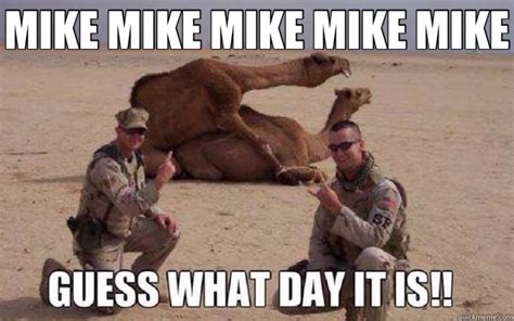 Hump Mike mike mike mike guess what day it is Day Meme.
