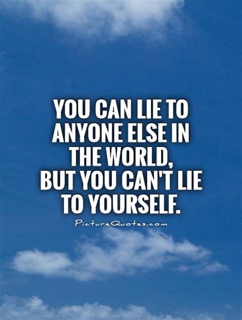 Dont Lie To Yourself Quotes Quotesgram
