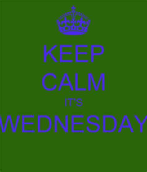 Keep Calm Its Wednesday Calm Wednesday Quotes Keep Calm