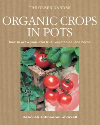 Organic Crops In Pots How To Grow Your Own Vegetables Fruits And