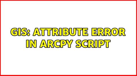 GIS Attribute Error In Arcpy Script YouTube