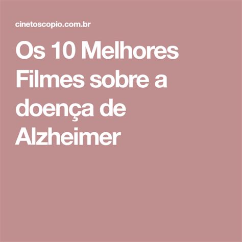 Os 10 Melhores Filmes Sobre A Doença De Alzheimer Doença De Alzheimer Alzheimer Filmes
