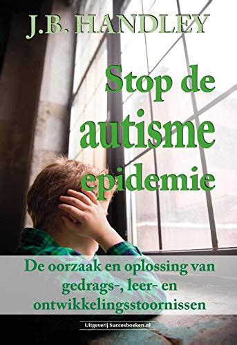 Buy Stop De Autisme Epidemie De Oorzaak En Oplossing Van Gedrags Leer En
