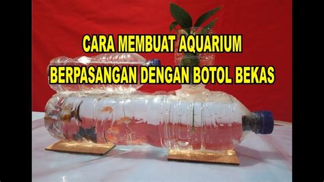 Aquarium ikan cupang dari botol bekas , video gun ae kali ini memanfaatkan barang bekas berupa botol kaca bensin yang. Cara membuat aquarium berpasangan dengan botol bekas / aquarium paired with used bottles - YouTube