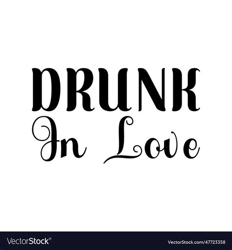 Drunk In Love Black Lettering Quote Royalty Free Vector