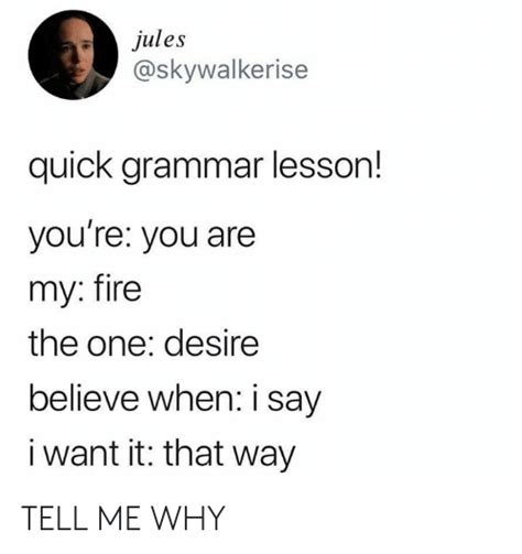 Jules Quick Grammar Lesson Youre You Are My Fire The One Desire