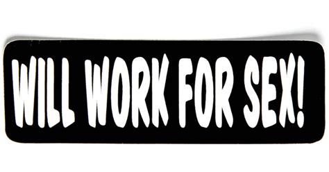 Will Work For Sex Sticker Funny Stickers Thecheapplace