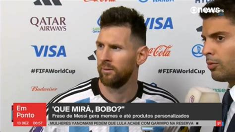 Que Mirá Bobo Frase De Messi Gera Memes E Até Produtos Personalizados Globonews Em Ponto G1