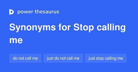 Stop Calling Me Synonyms 37 Words And Phrases For Stop Calling Me