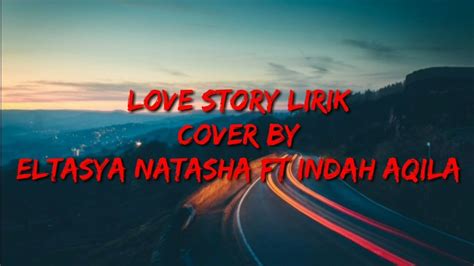 Love Story Lirik Taylor Swift Cover By Eltasya Natasha Ft Indah Aqila