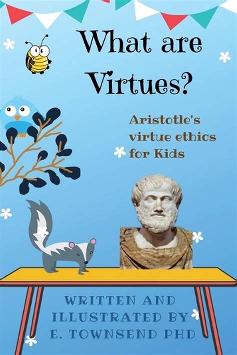 What Are Virtues Aristotles Virtue Ethics For Kids By E Townsend