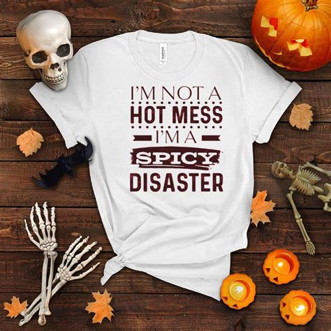 Im Not A Hot Mess Im Spicy Disaster Shirt