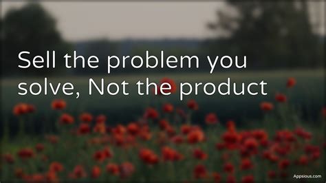Sell The Problem You Solve Not The Product