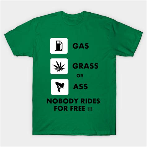Gas Grass Or Ass Gasgrassorass T Shirt Teepublic