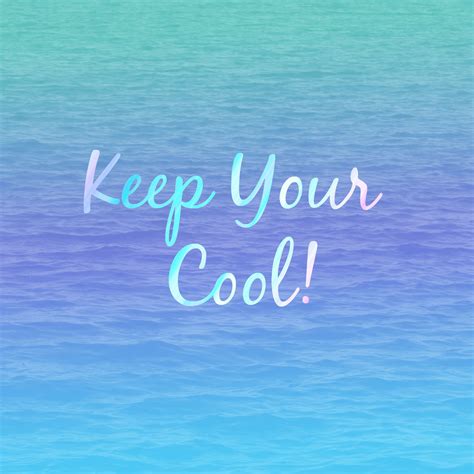 Keep Your Cool Summer Quotes Daily Quotes Inspirational Quotes