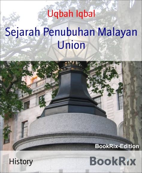 Malayan union telah diperkenalkan di tanah melayu pada 1 a. Ebook SEJARAH PENUBUHAN MALAYAN UNION EBOOK de UQBAH IQBAL ...