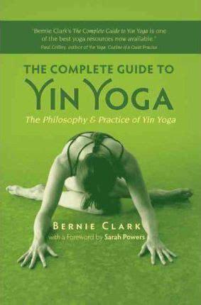 The Complete Guide to Yin Yoga : Bernie Clark : 9781935952503
