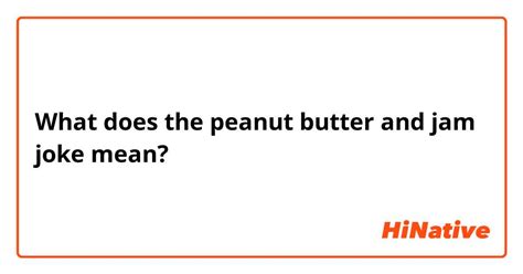 What Is The Meaning Of The Peanut Butter And Jam Joke Question About English Us Hinative