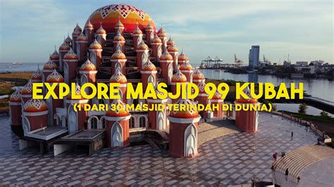 Pesona Masjid 99 Kubah Makassar Masjid Terbesar Di Sulawesi Selatan Youtube