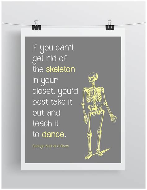 If You Cant Get Rid Of A Skeleton In Your Closet Youd Best Take It