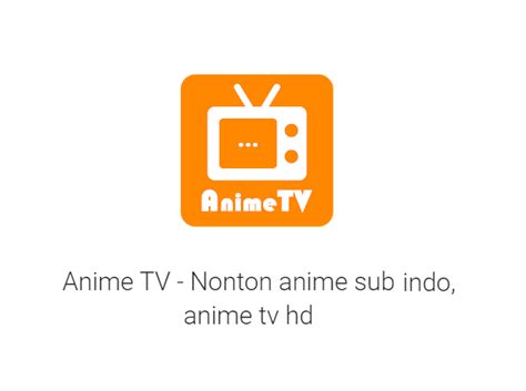 Aplikasi Nonton Anime Sub Indo Di Android Tv 9 Rekomendasi Aplikasi