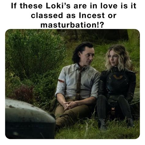 If These Lokis Are In Love Is It Classed As Incest Or Masturbation