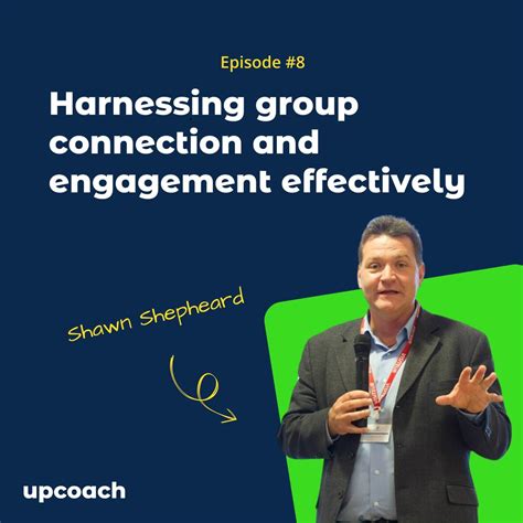 Ep 8 Harnessing Group Connection And Engagement Effectively With Shawn