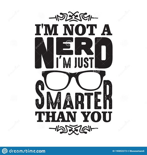 Geek Quote Good For T Shirt I M Not A Nerd I M Just Smarter Than You