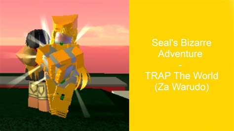 Seals Bizarre Adventure Roblox Trap The World Za Warudo Youtube