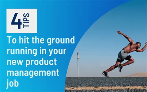 4 Tips To Hit The Ground Running In Your New Product Management Job