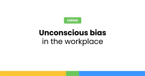 Understanding Unconscious Bias In The Workplace Hiring