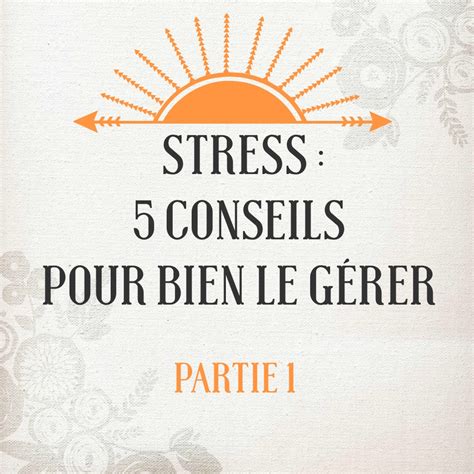 Stress 5 Conseils Pour Bien Le Gérer