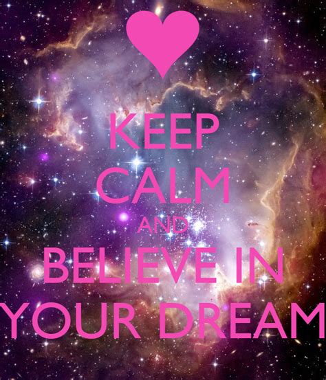 Keep Calm And Believe In Your Dream Poster Tiphaine Keep Calm O Matic