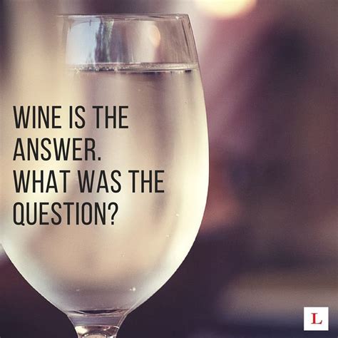 10 Funny Quotes For Wine Lovers To Live By Sediments The Last