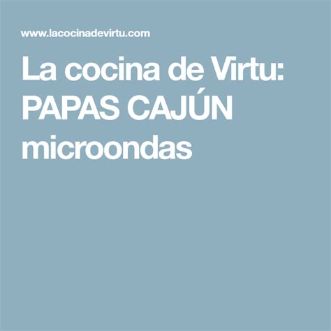 La Cocina De Virtu Papas CajÚn Microondas Microondas Recetas