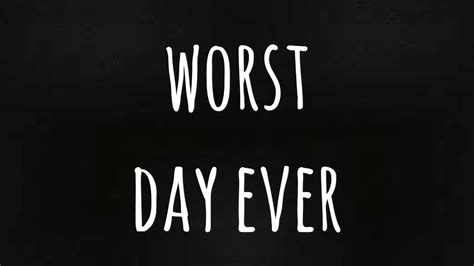 Worst Day Ever Youtube