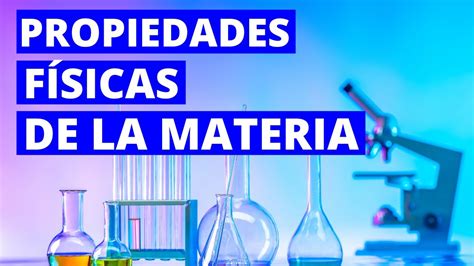 Las Propiedades FÍsicas De La Materia Qué Y Cuáles Son🔬 Youtube