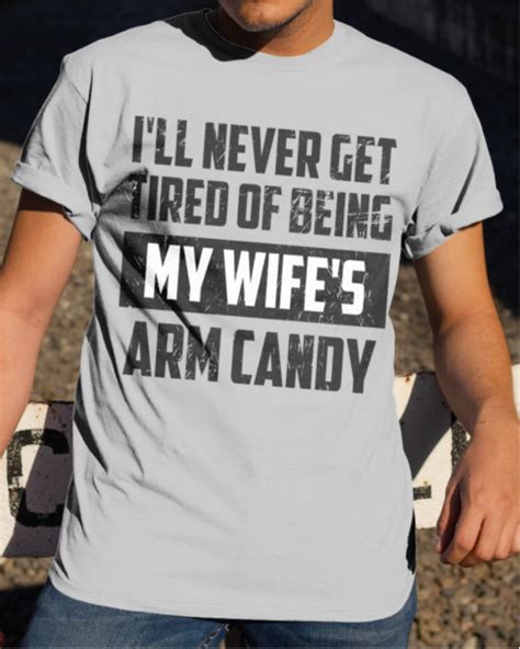 I Ll Never Get Tired Of Being My Wife S Arm Candy Etsy