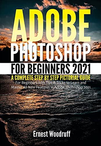 Adobe Photoshop For Beginners 2021 A Complete Step By Step Pictorial