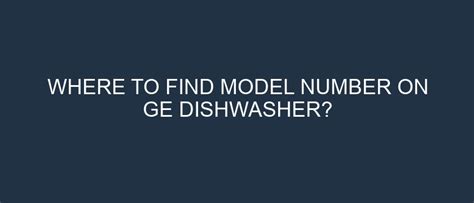 Where To Find Model Number On Ge Dishwasher Homegeargeek