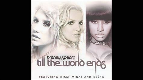 Britney Spears Till The World Ends Remix Ft Kesha And Nicki Minaj