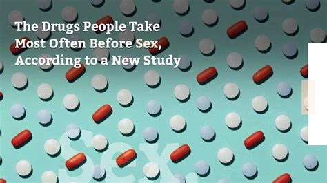 The Drugs People Take Most Often Before Sex According To A New Study