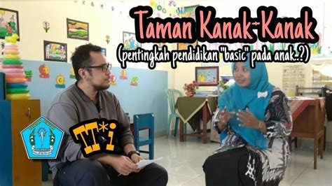 Hal ini sesuai dengan tujuan dari proses pembelajaran di. Taman Kanak-kanak (pentingkah pendidikan "basic" pada anak ...