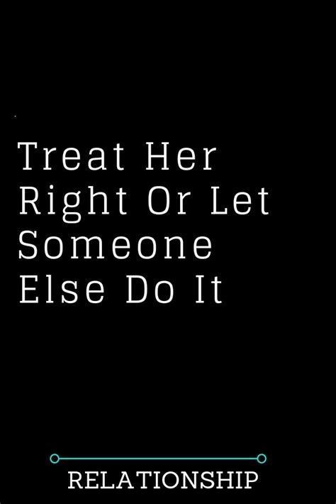 treat her right or let someone else do it the thought catalogs treat her right treat her