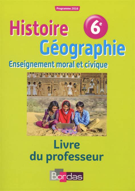 Histoire Géographie 6e Livre Du Professeur Ed 2016 Editions Bordas