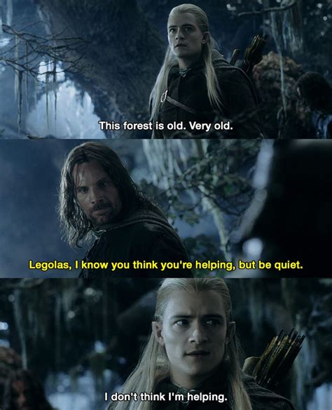 Legolas This Forest Is Old Very Old Aragorn Legolas I Know You