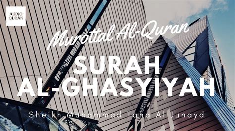 Juz 30 Surah Al Ghasyiyah By Sheikh Muhammad Taha Al Junayd Youtube